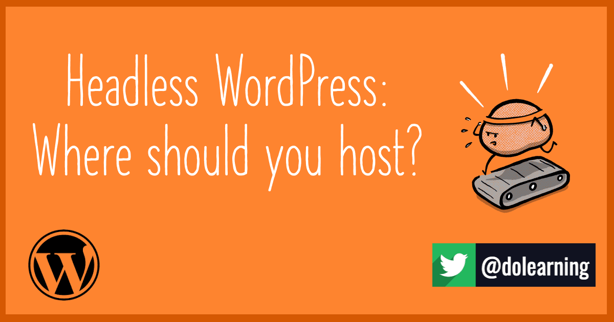 Headless WordPress: Where should you host the WordPress instance?