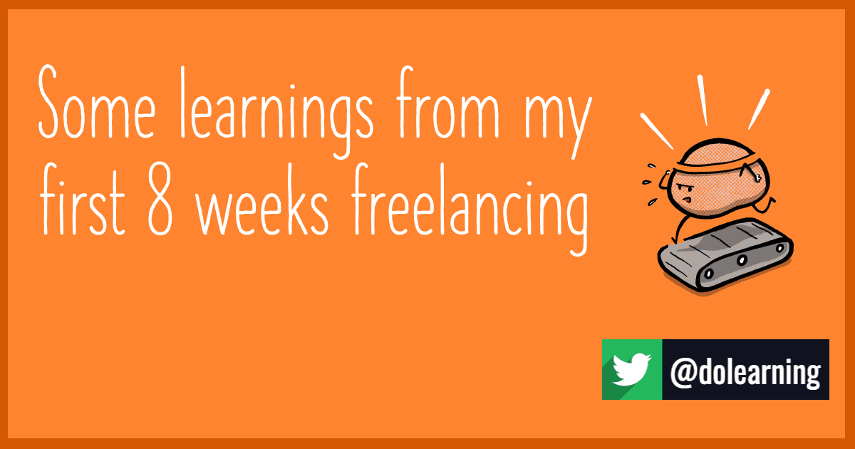 Some learnings from my first 8 weeks freelancing