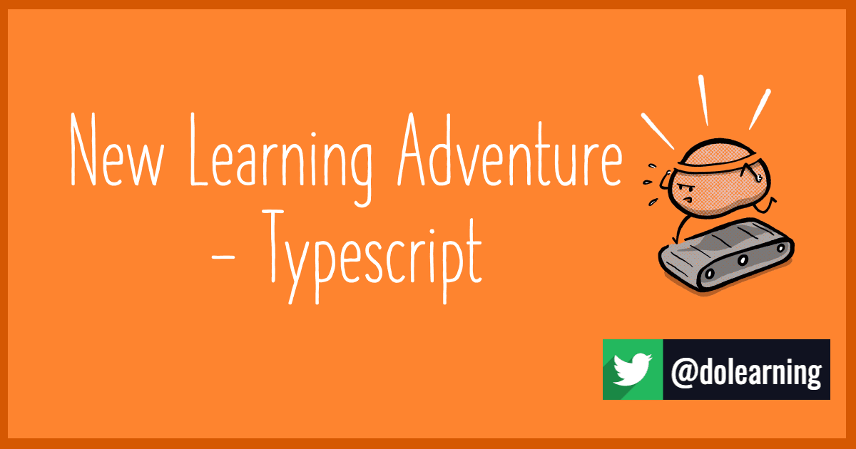 New Learning Adventure - Typescript