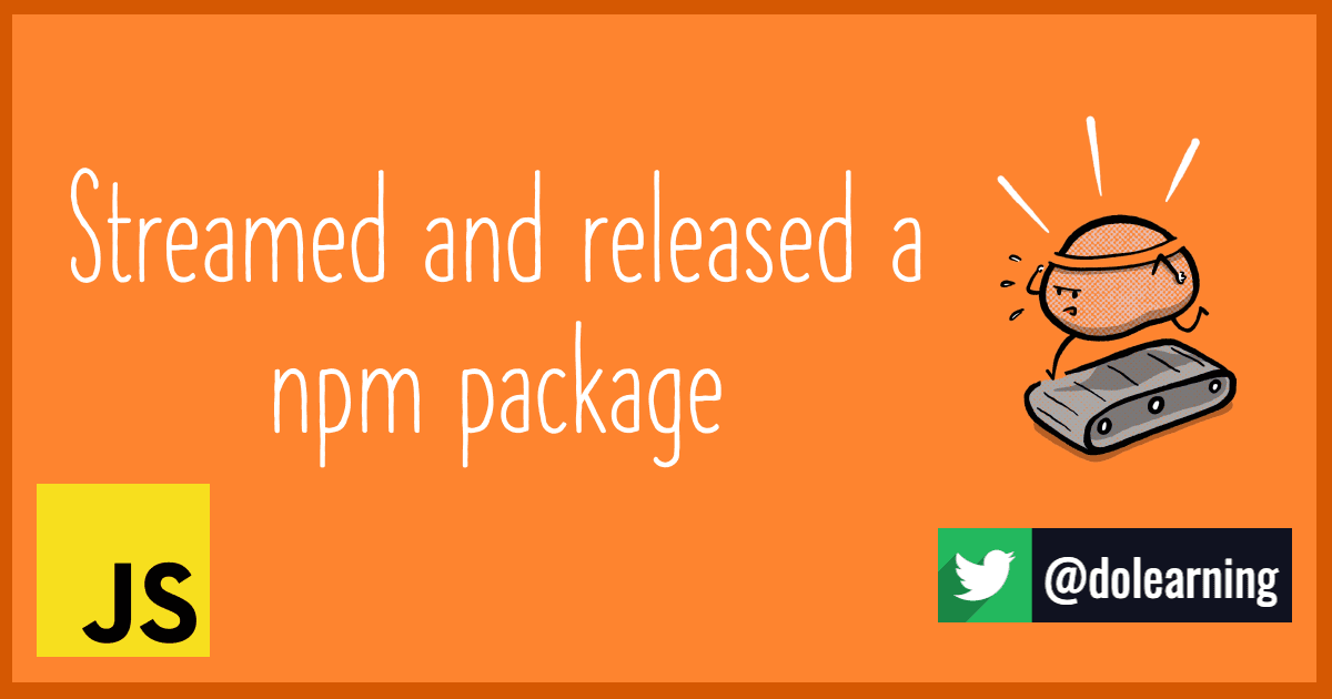 Streamed and Released a npm package!